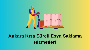 Ankara Kısa Süreli Eşya Saklama Hizmetleri